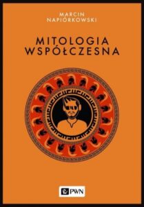 Marcin Napiórkowski, „Mitologia współczesna”