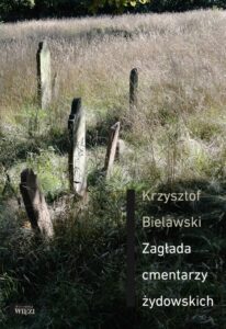 Krzysztof Bielawski, „Zagłada cmentarzy żydowskich”