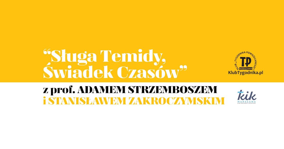 „Sługa Temidy. Świadek Czasów”. Spotkanie z prof. Adamem Strzemboszem i Stanisławem Zakroczymskim