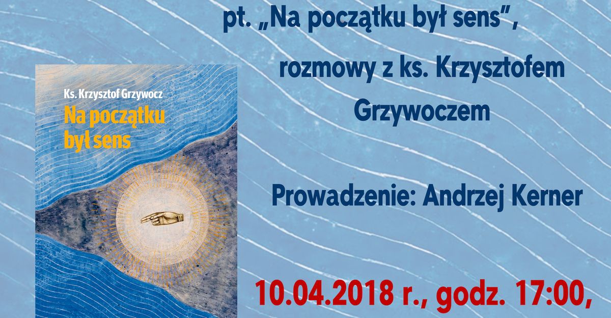 Spotkanie promocyjne książki „Na początku był sens” w Kędzierzynie Koźlu, 10 kwietnia 2018 r.