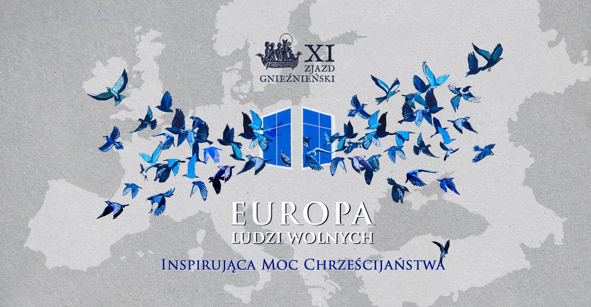 XI Zjazd Gnieźnieński: „Europa ludzi wolnych. Inspirująca moc chrześcijaństwa”, 21-23 września 2018 r.